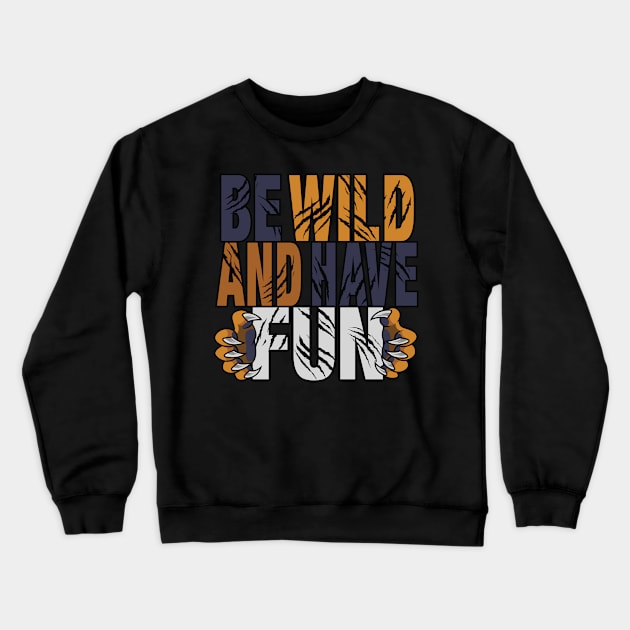 Be Wild And Have Fun Crewneck Sweatshirt by PCStudio57